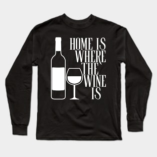 Home Is Where The Wine Is Long Sleeve T-Shirt